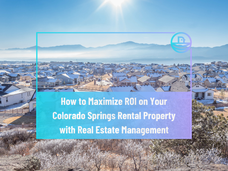 How to Maximize ROI on Your Colorado Springs Rental Property with Real Estate Management